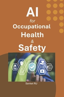 AI for Occupational Health and Safety by Ru, Sanket
