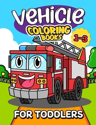 Vehicle Coloring Book for Toddlers 1-3: Lily Sally by Lily Sally