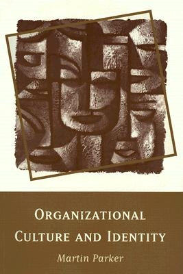 Organizational Culture and Identity: Unity and Division at Work by Parker, Martin