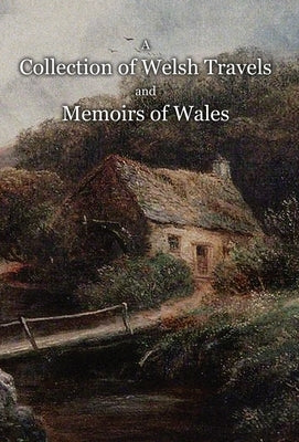 A Collection of Welsh Travels and Memoirs of Wales by Torbuck, John