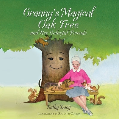 Granny's Magical Oak Tree and Her Colorful Friends by Lang, Kathy