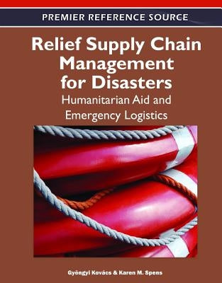Relief Supply Chain Management for Disasters: Humanitarian, Aid and Emergency Logistics by Kovács, Gyöngyi