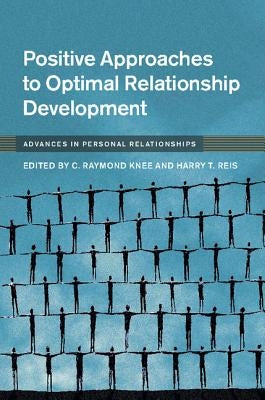 Positive Approaches to Optimal Relationship Development by Knee, C. Raymond