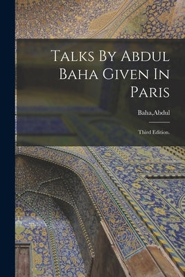 Talks By Abdul Baha Given In Paris by Baha, Abdul