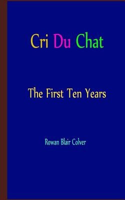 Cri Du Chat - The First Ten Years by Colver, Rowan Blair