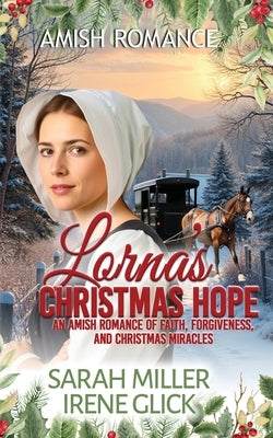 Lorna's Christmas Hope: An Amish Romance of Faith, Forgiveness, and Christmas Miracles by Glick, Irene