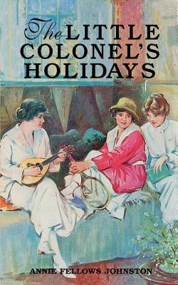 The Little Colonel's Holidays by Johnston, Annie