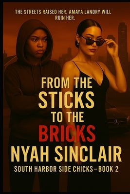 From the Sticks to the Bricks: She was raised in the trap. Now she's sleeping in the penthouse. by Sinclair, Nyah James