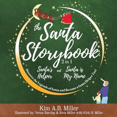 The Santa Storybook - Santa's Helper and Santa is My Name: Discover the Legends of Santa and Become a Santa Helper Too! by Miller, Kim A. B.