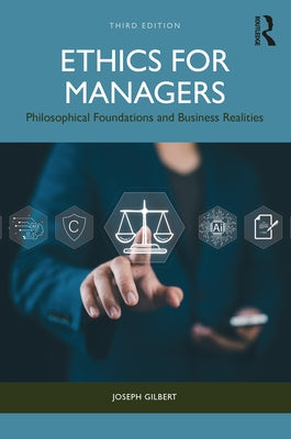 Ethics for Managers: Philosophical Foundations and Business Realities by Gilbert, Joseph