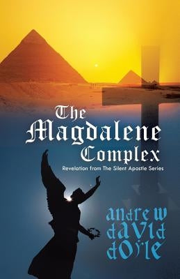 The Magdalene Complex: Revelation from the Silent Apostle Series by Doyle, Andrew David