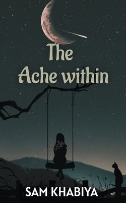 The Ache Within by Khabiya, Sam