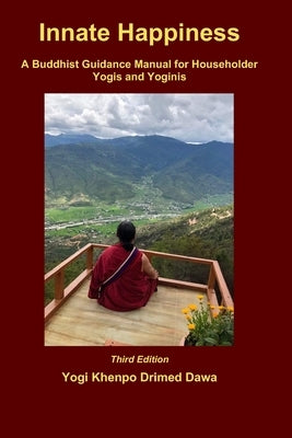 Innate Happiness: A Buddhist Guidance Manual for Householder Yogis and Yoginis by Dawa, Yogi Khenpo Drimed