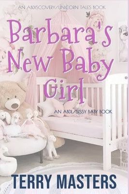Barbara's New Baby Girl: An ABDL/Sissy Baby novel by Bent, Michael