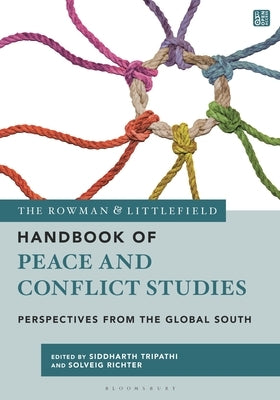 The Rowman & Littlefield Handbook of Peace and Conflict Studies: Perspectives from the Global South by Tripathi, Siddharth