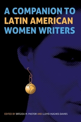 A Companion to Latin American Women Writers by Pastor, Brígida M.
