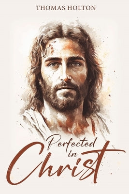 Perfected in Christ by 