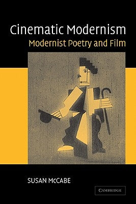 Cinematic Modernism: Modernist Poetry and Film by McCabe, Susan