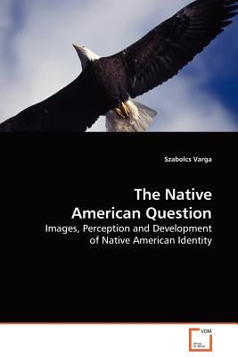 The Native American Question by Varga, Szabolcs