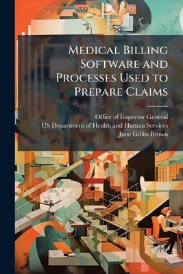 Medical Billing Software and Processes Used to Prepare Claims by Office of Inspector General (Oig)
