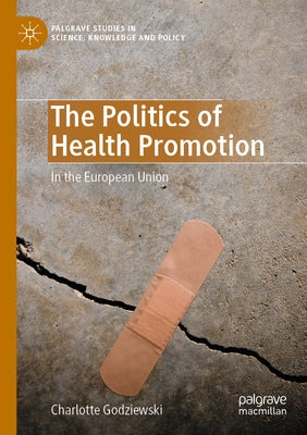 The Politics of Health Promotion: In the European Union by Godziewski, Charlotte