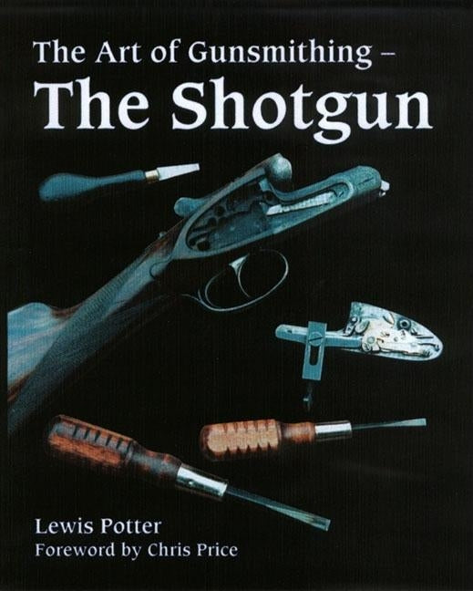 The Art of Gunsmithing: The Shotgun by Potter, Lewis