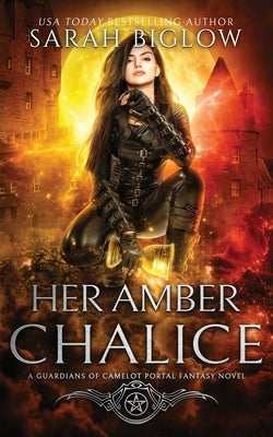 Her Amber Chalice: A Magical Quest Portal Fantasy Novel by Biglow, Sarah