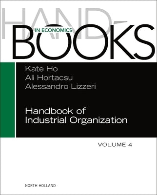 Handbook of Industrial Organization: Volume 4 by Ho, Kate