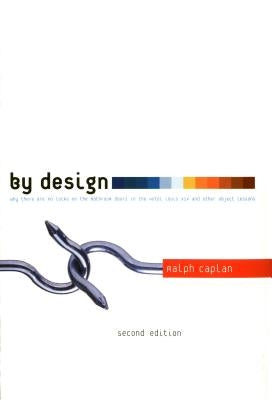 By Design 2nd edition: Why There Are No Locks on the Bathroom Doors in the Hotel Louis XIV and Other Object Lessons by Caplan, Ralph