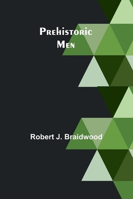 Prehistoric Men by J. Braidwood, Robert