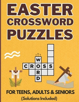 Easter Crossword Puzzles: Christian Easter Themed Crossword Book for Teens, Adults and Seniors Large-Print Cross Words Puzzle Book With Full Sol by Eric Winson