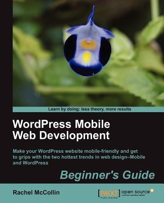 Wordpress Mobile Web Development: Beginner's Guide by McCollin, Rachel