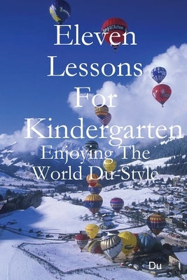 Eleven Lessons For Kindergarten: Enjoying The World Du-Style by Du