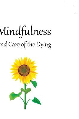 Mindfulness and Care of the Dying by Seng Beng, Tan
