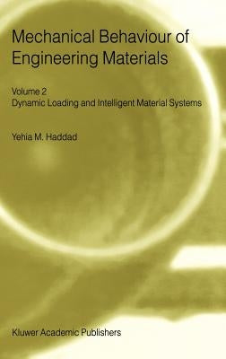 Mechanical Behaviour of Engineering Materials: Volume 2: Dynamic Loading and Intelligent Material Systems by Haddad, Y. M.