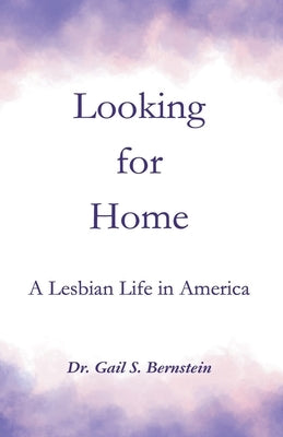 Looking for Home: A Lesbian Life in America by Bernstein, Gail S.