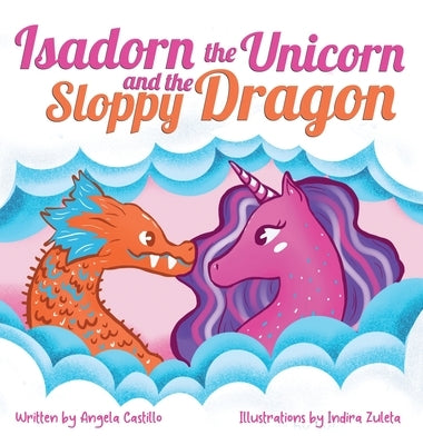 Isadorn the Unicorn and the Sloppy Dragon by Castillo, Angela