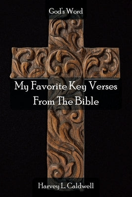 My Favorite Key Verses From The Bible by Caldwell, Harvey L.
