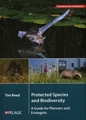 Protected Species and Biodiversity: A Guide for Planners and Ecologists by Reed, Tim