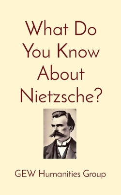 What Do You Know About Nietzsche? by Humanities Group, Gew