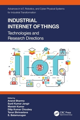 Industrial Internet of Things: Technologies and Research Directions by Sharma, Anand