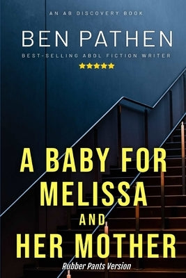 A Baby for Melissa And Her Mother - Nappy/Rubber Pants Version: An ABDL/FemDom/Nappy story by Bent, Rosalie