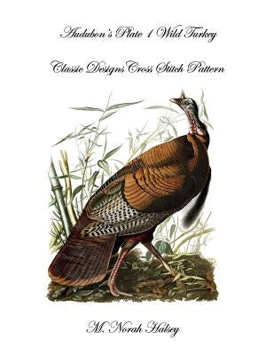 Audubon's Plate 1 Wild Turkey: Classic Designs Cross Stitch Pattern by Halsey, M. Norah