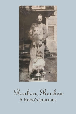 Reuben, Reuben: A Hobo's Journals by Blakley, Joanne