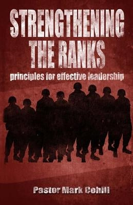Strengthening The Ranks: Principles for Effective Team Leadership by Cohill, Mark a.