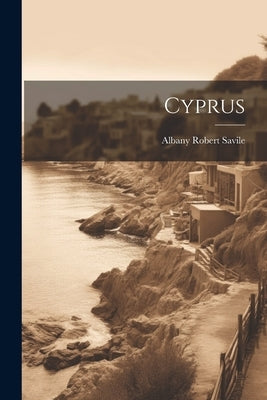 Cyprus by Savile, Albany Robert