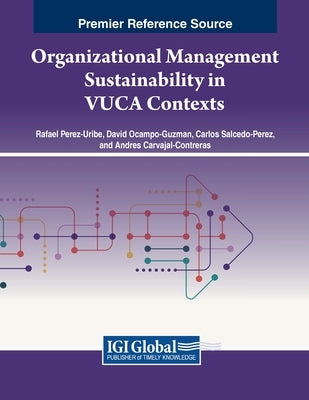 Organizational Management Sustainability in VUCA Contexts by Perez-Uribe, Rafael