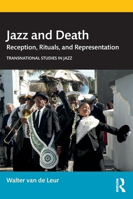 Jazz and Death: Reception, Rituals, and Representations by Van de Leur, Walter