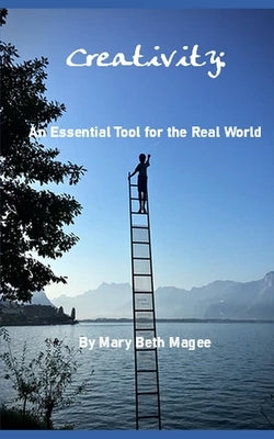 Creativity: An Essential Tool in the Real World by Ewald, Laura Anne