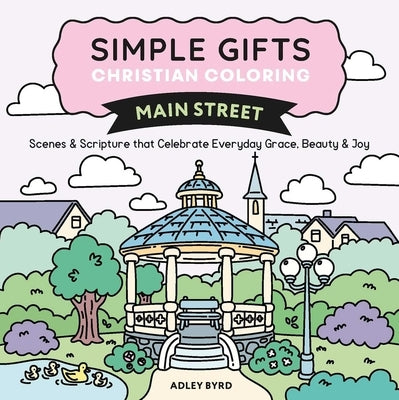 Simple Gifts Christian Coloring: Main Street: Scenes & Scripture That Celebrate Everyday Grace, Beauty & Joy Volume 3 by Oprea, Adley